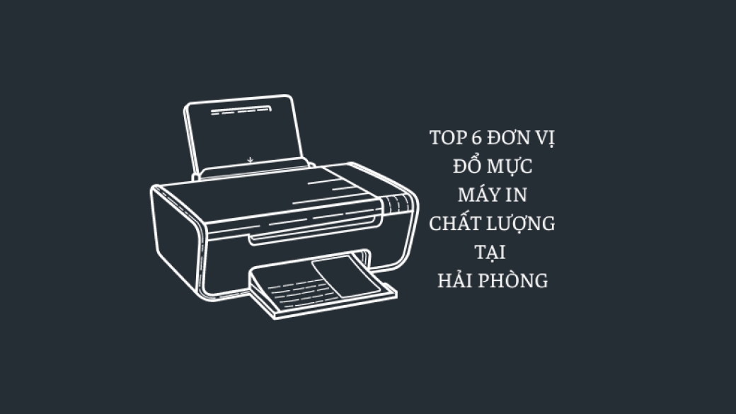 Top 6 đơn vị đổ mực máy in chất lượng tại Hải Phòng